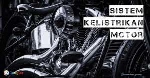Mengenal Lebih Jauh Sistem Kelistrikan Motor